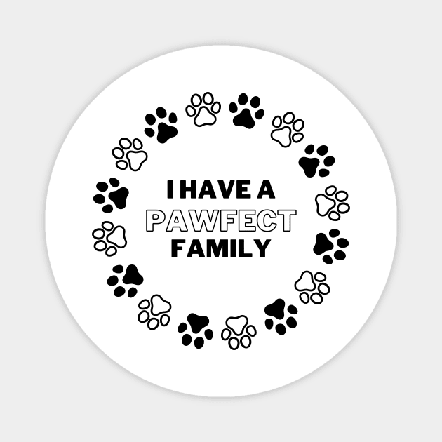 I Have a Pawfect Family Magnet by Tiger Designs